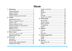 Page 5i
Obsah
1. Začínáme .........................................................1
Vložení SIM karty ..............................................1
Zapnutí telefonu ................................................2
Nabíjení baterie .................................................3
Nastavení klávesových zkratek ......................3
2. Volání .................................................................4
Uskutečnění hovoru .........................................4
Příjem a ukončení hovoru...