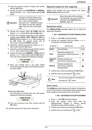 Page 23LFF6020
- 19 -
3 - Copy
2Enter the desired number of copies and confirm 
with the OK button.
3Choose the paper tray AUTOMATIC or MANUAL
with the buttons  or , then confirm with the OK
button.
4Choose the copying option ID CARD with the 
buttons  or  and confirm with the OK button.
5Choose the resolution depending on the desired 
printing quality AUTO, TEXT, QUALITY TEXT or 
PHOTO with the buttons  or , then confirm with 
the OK button. For optimal results with ID 
documents, select the PHOTO...