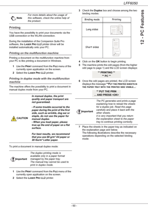 Page 65LFF6050
- 60 -
12 - PC Features
Printing
You have the possibility to print your documents via the 
USB connection or the WLAN connection.
During the installation of the Companion Suite Pro 
software, the L
ASER PRO LL2 printer driver will be 
installed automatically onto your PC.
Printing on the multifunction machine
Printing a document on the multifunction machine from 
your PC is like printing a document in Windows.
1Use the P
RINT command from the FILE menu of the 
currently open application on the...