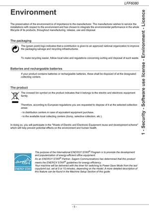 Page 11LFF6080
- 5 -
1 - Security - Software use license - Environment - Licence
Environment
The preservation of the environment is of importance to the manufacturer. The manufacturer wishes to service the 
installations with respect to the environment and has chosen to integrate the environmental performance in the whole 
lifecycle of its products, throughout manufacturing, release, use and disposal.
The packaging
The (green point) logo indicates that a contribution is given to an approved national...