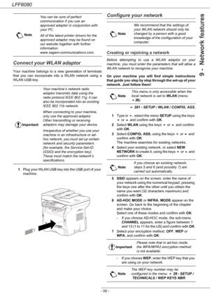 Page 56LFF6080
- 50 -
9 -  Network features
Connect your WLAN adaptor
Your machine belongs to a new generation of terminals 
that you can incorporate into a WLAN network using a 
WLAN USB key.
1Plug your WLAN USB key into the USB port of your 
machine.
Configure your network
Creating or rejoining a network
Before attempting to use a WLAN adaptor on your 
machine, you must enter the parameters that will allow a 
WLAN network to recognise your machine.
On your machine you will find simple instructions 
that guide...