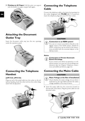 Page 1414Philips · Laserfax 5120 · 5125 · 5135
EN
3 Printing on A5 Paper: Fold the print out support
with the pulled out pape r stopper back again.
Attaching the Document 
Outlet Tray
Attaching the Document Outlet TrayInsert the document outlet tray into the two openings
under the operation panel.
Dokumentenausgabehalter aufstecken
Connecting the Telephone 
Handset
Type 3 (mit Telefon)(LPF¦5125, LPF¦5135)Connecting the HandsetPlug one end of the spiral cable into the socket on the tel-
ephone handset. Insert...