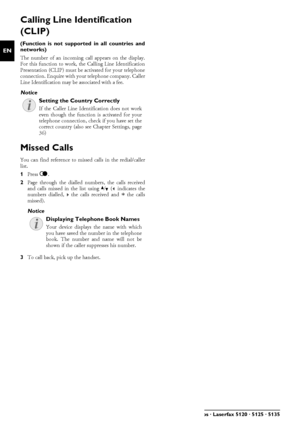 Page 1818Philips · Laserfax 5120 · 5125 · 5135
EN
Calling Line Identification 
(CLIP)
Function is not supported in all countries and networks(Function is not supported in all countries and
networks)
CLIP DefinitionThe number of an incoming call appears on the display.
For this function to work, the Calling Line Identification
Presentation (CLIP) must be activated for your telephone
connection. Enquire with your telephone company. Caller
Line Identification may be associated with a fee.
Setting the Country...