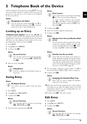 Page 19Telephone Book of the Device · Looking up an Entry19
EN
5 Telephone Book of the Device
Telephone BookCall the telephone book functions using am: You can
store new entries, search for entries as well as set and edit
groups. You can save up to 250 entries in the telephone
book of your device.
Cursor Navigation 1
Looking up an EntryTelephone BookTelephone book register:  with the keys (A—Z) you
can access entries saved in the telephone book. Enter the
initial letters or the name of  the desired entry. Your...