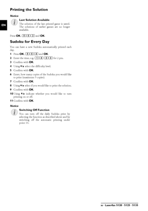 Page 2626Philips · Laserfax 5120 · 5125 · 5135
EN
Printing the SolutionLast Solution Available
Press OK, 863  and OK.
Sudoku for Every DaySudoku for Every DayYou can have a new Sudoku  automatically printed each
day.
1 Press  OK, 864  and OK.
2 Enter the time, e.g.  14 00  for 2 pm.
3 Confirm with  OK.
4 Using  [ select the difficulty level.
5 Confirm with  OK.
6 Enter, how many copies of  the Sudoku you would like
to print (maximum 9 copies).
7 Confirm with  OK.
8 Using  [ select if you would like to print the...