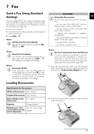 Page 27Fax · Send a Fax Using Standard Settings27
EN
7Fax
Send a Fax Using Standard 
Settings
Send a Fax Using Standard SettingsYour fax message will be sent using the standard settings.
If you would like to adjust the settings yourself (for exam-
ple resolution or contrast) for a fax transmission use func-
tion Send Fax La ter,page  28).
1 Insert the document.
2 Enter the desired number using the numeric keypad or
select a saved entry.
3 Press  FAX  or o.
Call Up Function Immediately
Send Fax Immediately
Busy...