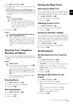 Page 37Settings · Entering Your Telephone Number and Name37
EN
1Press  OK, 012  and OK.
2 Use  [ to select the time zone in which you are oper-
ating the device.
3 Enter the Deviance from UTC Manually:  Enter
the deviance (in hours) us ing the numeric keypad, for
example,  1 for UTC+1, The display shows the time
zone editor. 
4 Confirm with  OK.
Automatic Changeover Between Summer Time/Winter Time
Spaltenumbruch
Entering Your Telephone 
Number and Name
Page HeaderYour name and number are added together with...