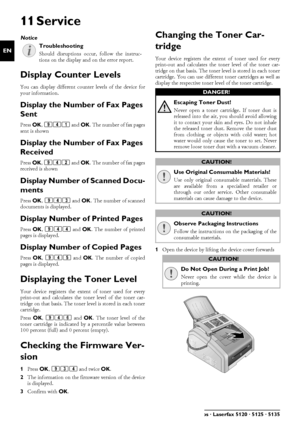 Page 4444Philips · Laserfax 5120 · 5125 · 5135
EN
11 Service
Disruptions
Display Counter LevelsDisplay Counter LevelsYou can display different counter levels of the device for
your information.
Display the Number of Fax Pages 
Sent
Display the Number of Fax Pages SentPress  OK, 941 and  OK. The number of fax pages
sent is shown
Display the Number of Fax Pages 
Received
Display the Number of Fax Pages ReceivedPress  OK, 942 and  OK. The number of fax pages
received is shown
Display Number of Scanned Docu-
ments...