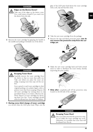 Page 45Service · Changing the Toner Cartridge45
EN
2Remove the toner cartridge by gripping the handle in
the middle and pulling it forwards out of the device
3 During every third chan ge of toner cartridge
you should clean the LED print head. Wipe over the glass of the LED print head above the toner cartridge
with a soft, dry and lint-free cloth.
4 Take the new toner cartridge from the package.
5 Remove the tape and bl ack protective paper, but do
not remove the protective strip from the car-
tridge yet  .
6...