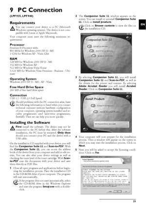 Page 21PC Connection21
EN
9PC Connection
Type 4 (PC)(LPF¦935, LPF¦940)
RequirementsPC
Your computer must meet the following minimum re-
quirements:
ProcessorProcessorPentium II-Processor with:
800 MHz for Windows 2000 (SP¦3) · ME
1 GHz for Windows XP · Vista 32bit
RAMRAM128 MB for Windows 2000 (SP¦3) · ME
192 MB for Windows XP
512 MB for Windows Vista Home
1.024 MB for Windows Vista Premium · Business · Ulti-
mate
Operating SystemOperating SystemWindows 2000 (SP¦3) · ME · XP · Vista
Free Hard Drive SpaceFree...