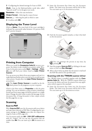 Page 2424Philips LPF 920 · 925 · 935 · 940
EN
3Configuring the desired settings for Scan-to-PDF.
Mode—Scan in the black-and-white mode (also called
“barcode mode”) or in the grey tone mode.
Resolution—Select the scan resolution
Output Format—Selecting the output format
Save as …—Selecting the path in which to save 
4Confirm with OK.
Displaying the Toner LevelDisplaying the Toner LevelClick on Status. The toner level of the toner cartridge is
indicated by a percentile value between 100 percent (full)
and 0...