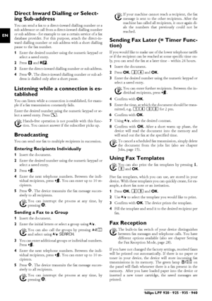 Page 1414Philips LPF 920 · 925 · 935 · 940
EN
Direct Inward Dialling or Select-
ing Sub-address
Direct inward dialling or sub-addressYou can send a fax to a direct-inward dialling number or a
sub addressor or call from a direct-inward dialling number
or sub address - for example to use a certain service of a fax
database provider. For this purpose, attach the direct-in-
ward dialling number or sub address with a short dialling
pause to the fax number.
1Enter the desired number using the numeric keypad or
select...