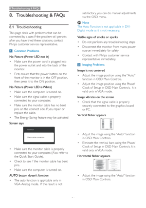 Page 3331
8. Troubleshooting & FAQs
8. Troubleshooting & FAQs
8.1 Troubleshooting
This page deals with problems that can be 
corrected by a user. If the problem still persists 
after you have tried these solutions, contact 
Philips customer ser vice representative.
Common Problems
No Picture (Power LED not lit)
vMake sure the power cord is plugged into 
the power outlet and into the back of the 
monitor. 
vFirst, ensure that the power button on the 
front of the monitor is in the OFF position, 
then press it...