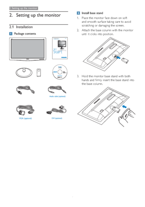 Page 64
2. Setting up the monitor
2. Setting up the monitor
2.1 Installation
Package contents
VGA (optional)DVI (optional) Audio cable (optional)
Register your product and get support atwww.philips.com/welcome166V3LA
Quick
Star t
2011KoninklijkePhilipsElectronics,N.V.Allrightsreserved.Unauthorizedduplicationisaviolationofapplicablelaws.MadeandprintedinChina.VersionM3166V1TH70G20118132ASmartControl software
Monitor drivers
Install base stand
1. Place the monitor face down on soft 
and smooth surface taking care...