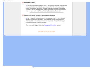Page 11
FAQs (Frequently Asked Questions)
Q: What is the CE mark?
A: The CE (Conformité Européenne) mark is required to be displayed\
 on all regulated 
products offered for sale on the European market. This CE mark means t\
hat a 
product complies with the relevant European Directive. A European Direct\
ive is a 
European Law that relates to health, safety, environment and consumer \
protection, 
much the same as the U.S. National Electrical Code and UL Standards.
 
Q: Does the LCD monitor conform to general...