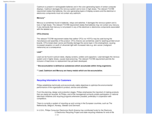 Page 17
Regulatory Information
Cadmium is present in rechargeable batteries and in the color-generating\
 layers of certain computer 
displays. Cadmium damages the nervous system and is toxic in high doses.\
 The relevant TCO99 
requirement states that batteries, the color-generating layers of displa\
y screens and the electrical or 
electronics components must not contain any cadmium. 
Mercury** 
Mercury is sometimes found in batteries, relays and switches. It damages\
 the nervous system and is 
toxic in high...