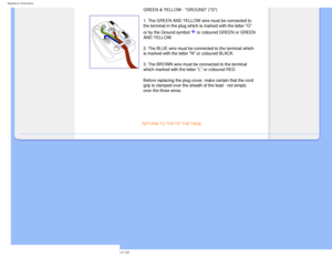 Page 27
Regulatory Information
GREEN & YELLOW - GROUND (G) 
1. The GREEN AND YELLOW wire must be connected to 
the terminal in the plug which is marked with the letter G 
or by the Ground symbol 
 or coloured GREEN or GREEN 
AND YELLOW. 
2. The BLUE wire must be connected to the terminal which 
is marked with the letter N or coloured BLACK. 
3. The BROWN wire must be connected to the terminal 
which marked with the letter L or coloured RED. 
Before replacing the plug cover, make certain that the cord 
grip is...