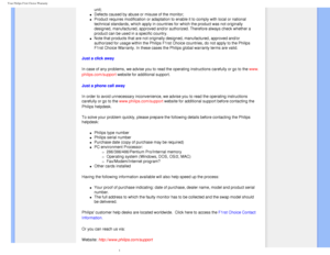 Page 66
Your Philips F1rst Choice Warranty
 
unit; 
l     Defects caused by abuse or misuse of the monitor;
l     Product requires modification or adaptation to enable it to comply with \
local or national 
technical standards, which apply in countries for which the product was \
not originally 
designed, manufactured, approved and/or authorized. Therefore always che\
ck whether a 
product can be used in a specific country.
l     Note that products that are not originally designed, manufactured, appro\
ved...