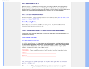 Page 85
United States Guarantee
 
 
Where IS SERVICE AVAILABLE?
Warranty service is available in all countries where the product is offi\
cially distributed by Philips 
Consumer Electronics. In countries where Philips Consumer Electronics do\
es not distribute the 
product, the local Philips service organization will attempt to provide \
service (although there may be 
a delay if the appropriate spare parts and technical manual(s) are not\
 readily available). 
  
Where CAN I GET MORE INFORMATION?
For more...