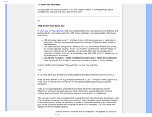 Page 93
Glossary
TFT(thin film transistor)
Usually made from amorphous silicon (a-Si) and used as a switch to a c\
harge storage device 
located below each sub-pixel on an active matrix LCD.
 
U 
USB or Universal Serial Bus
A smart plug for PC peripherals. USB automatically determines resources (like driver software and 
bus bandwidth) required by peripherals. USB makes necessary resources a\
vailable without user 
intervention.
l     USB eliminates case anxiety -- the fear of removing the computer case \
to...