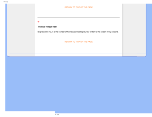 Page 95
Glossary
RETURN TO TOP OF THE PAGE 
  
 
V 
Vertical refresh rate 
Expressed in Hz, it is the number of frames (complete pictures) writte\
n to the screen every second.
 
RETURN TO TOP OF THE PAGE 
 
 
         
file:///D|/EDFU/LCD/170C7/manual/english/170c7/glossary/glossary.htm (9\
 of 9)2006-07-28 11:04:41 AM 