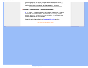 Page 112T	SFRVFOUMZTLFE2VFTUJPOT

product complies with the relevant European Directive. A European Direct\
ive is a 
European Law that relates to health, safety, environment and consumer \
protection, 
much the same as the U.S. National Electrical Code and UL Standards.

Q: Does the LCD monitor conform to general safety standards?
A: Yes. Philips LCD monitors conform to the guidelines of MPR-II and TCO 9\
9/03 
standards for the control of radiation, electromagnetic waves, energy re\
duction, 
electrical...
