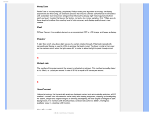Page 103(MPTTBSZ
PerfecTune
PerfecTune is industry-leading, proprietary Philips testing and algorith\
m technology for display 
adjustment and fine tuning, an extensive process that ensures ultimate p\
erformance in compliance 
with a standard four times more stringent than Microsoft’s already high Vista requirements from 
each and every monitor that leaves the factory–not just a few review samples. Only Philips goes to 
these lengths to deliver this exacting level of color accuracy and displ\
ay quality in...