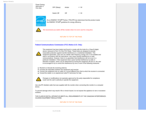 Page 183FHVMBUPSZ*OGPSNBUJPO
Power Saving
Alternative 2
One stepOFF (Sleep)  Amber
< 1 W
Switch Off Off < 1 W
As an ENERGY STAR® Partner, PHILIPS has determined that this product meets 
the 
ENERGY STAR®guidelines for energy efficiency.
We recommend you switch off the monitor when it is not in use for a long\
 time.


RETURN TO TOP OF THE PAGE
Federal Communications Commission (FCC) Notice (U.S. Only)
This equipment has been tested and found to comply with the limits for a\
 Class B digital 
device,...