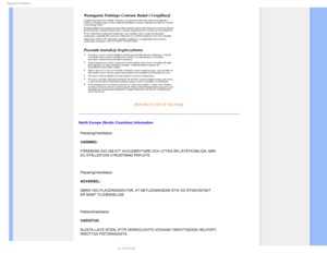 Page 213FHVMBUPSZ*OGPSNBUJPO
RETURN TO TOP OF THE PAGE
North Europe (Nordic Countries) InformationPlacering/Ventilation 
VARNING: 
FÖRSÄKRA DIG OM ATT HUVUDBRYTARE OCH UTTAG ÄR LÄTÅTKOMLIG\
A, NÄR 
DU STÄLLER DIN UTRUSTNING PÅPLATS. 

Placering/Ventilation 
ADVARSEL: 
SØRG VED PLACERINGEN FOR, AT NETLEDNINGENS STIK OG STIKKONTAKT 
ER NEMT TILGÆNGELIGE. 

Paikka/Ilmankierto 
VAROITUS: 
SIJOITA LAITE SITEN, ETTÄ VERKKOJOHTO VOIDAAN TARVITTAESSA HELPOSTI 
IRROTTAA PISTORASIASTA. 
 