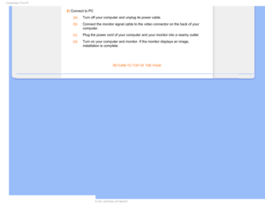 Page 64$POOFDUJOHUP:PVS1$
2) Connect to PC (a)
Turn off your computer and unplug its power cable.
 (b)
Connect the monitor signal cable to the video connector on the back of y\
our 
computer.
 (c)
Plug the power cord of your computer and your monitor into a nearby outl\
et.
 (d)
Turn on your computer and monitor. If the monitor displays an image, 
installation is complete.

RETURN TO TOP OF THE PAGE
    
 