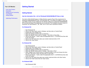Page 68(FUUJOH4UBSUFE

    


Your LCD Monitor :

• Front View Product 
Description
• Setting Up and Connecting 
Your Monitor
• Getting Started 
• Optimizing Performance
 
 
 
 
 
 
 

Getting Started 
Getting Started 
Use the information file ( .inf) for Windows® 95/98/2000/Me/XP/Vist\
a or later
 
The built-in VESA DDC2B feature in Philips Monitors supports Plug & Play\
 requirements for 
Windows® 95/98/2000/Me/XP/Vista. This information file ( .inf) shou\
ld be installed in...