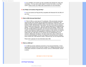 Page 82T	SFRVFOUMZTLFE2VFTUJPOT

A: Yes. All Philips LCD monitors are fully compatible with standard PCs, M\
acs and 
workstations. You may need a cable adapter to connect the monitor to you\
r Mac 
system. Please contact your Philips sales representative for more inform\
ation.

Q: Are Philips LCD monitors Plug-and-Play?
A: Yes, the monitors are Plug-and-Play compatible with Windows® 95, 98,\
 2000, XP 
and Vista.

Q: What is USB (Universal Serial Bus)?
A: Think of USB as a smart plug for PC peripherals....