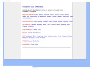 Page 74$VTUPNFS$BSF8BSSBOUZ

    

 
 
 
 
 

Customer Care & Warranty
PLEASE SELECT YOUR COUNTRY/AREA TO REVIEW DETAILS OF YOUR 
WARRANTY COVERAGE
WESTERN EUROPE: Austria • Belgium • Denmark • France • Germany • Greece • Finland • 
Ireland • Italy • Luxembourg • the Netherlands • Norway • Portugal • Sweden • Switzerland • Spain 
• United Kingdom 
EASTERN EUROPE: Czech Republic • Hungary • Poland • Russia • Slovakia • Slovenia • Turkey
LATIN AMERICA: Antilles • Argentina • Brasil •...