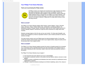 Page 75:PVS1IJMJQTSTU$IPJDF8BSSBOUZ

    



 
 
 
 
Your Philips F1rst Choice Warranty
Thank you for purchasing this Philips monitor.
All Philips monitors are designed and manufactured to high standards and\
 deliver 
high-quality performance, ease of use and ease of installation. Should y\
ou 
encounter any difficulties while installing or using this product, pleas\
e contact the 
Philips helpdesk directly to benefit from your Philips F1rst Choice Warr\
anty. This 
three-year service...