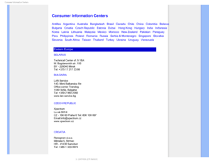 Page 81$POTVNFS*OGPSNBUJPO$FOUFST

    



 
 
 
 
 
Consumer Information Centers
Antilles • Argentina • Australia • Bangladesh • Brasil • Canada • Chile • China • Colombia • Belarus •
Bulgaria • Croatia •Czech Republic •Estonia •Dubai •  Hong Kong • Hungary • India • Indonesia • 
Korea • Latvia • Lithuania • Malaysia • Mexico • Morocco • New Zealand • Pakistan • Paraguay • 
Peru • Philippines • Poland • Romania • Russia • Serbia & Montenegro • Singapore • Slovakia • 
Slovenia • South...