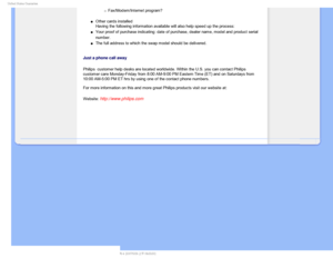 Page 976OJUFE4UBUFT(VBSBOUFF
mFax/Modem/Internet program?
µOther cards installed 
Having the following information available will also help speed up the p\
rocess: 
µYour proof of purchase indicating: date of purchase, dealer name, model \
andproduct serial 
number.

µThe full address to which the swap model should be delivered.
 
Just a phone call away
Philips’ customer help desks are located worldwide. Within the U.S. you can cont\
act Philips 
customer care Monday-Friday from 8:00...