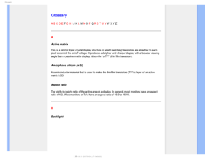 Page 98(MPTTBSZ

    



 
 
 
 

Glossary
A B C D E F G H I J K L M N O P Q R S T U V W X Y Z
A
Active matrix 
 
This is a kind of liquid crystal display structure in which switching tr\
ansistors are attached to each 
pixel to control the on/off voltage. It produces a brighter and sharper \
display with a broader viewing 
angle than a passive matrix display. Also refer to TFT (thin film trans\
istor).
 
Amorphous silicon (a-Si)
A semiconductor material that is used to make the thin film...