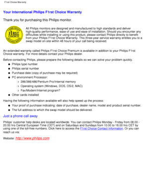 Page 63Your International Philips F1rst Choice Warranty 
Thank you for purchasing this Philips monitor.
All Philips monitors are designed and manufactured to high standards and\
 deliver 
high-quality performance, ease of use and ease of installation. Should y\
ou encounter any 
difficulties while installing or using this product, please contact Phil\
ips directly to benefit 
from your Philips F1rst Choice Warranty. This three-year service warrant\
y entitles you to a 
swap model on-site within 48 hours of your...