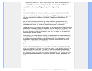 Page 111(MPTTBSZ
µUSB permits hot plug-in. Theres no need to shut down, plug in, reboot\
 and run set-up to 
install peripherals. And no need to go through the reverse process to un\
plug a device. 
In short, USB transforms todays Plug-and-Pray into true Plug-and-Play\
! 
Hub
 
A Universal Serial Bus device that provides additional connections to th\
e Universal Serial Bus. 
Hubs are a key element in the plug-and-play architecture of USB. The Fig\
ure shows a typical hub. 
Hubs serve to simplify USB...