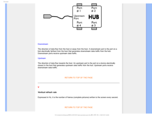 Page 112(MPTTBSZ
 
 
 
Downstream 
The direction of data flow from the host or away from the host. A downst\
ream port is the port on a 
hub electrically farthest from the host that generates downstream data t\
raffic from the hub. 
Downstream ports receive upstream data traffic. 
Upstream 
The direction of data flow towards the host. An upstream port is the por\
t on a device electrically 
closest to the host that generates upstream data traffic from the hub. U\
pstream ports receive 
downstream data traffic....