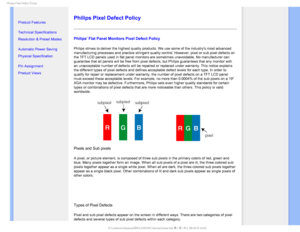 Page 391IJMJQT1JYFM%FGFDU1PMJDZ

    


• 
Product Features
•Technical Specifications
•Resolution & Preset Modes
•Automatic Power Saving
•Physical Specification
•Pin Assignment
•Product Views


Philips Pixel Defect Policy
Philips Flat Panel Monitors Pixel Defect Policy
Philips strives to deliver the highest quality products. We use some of \
the industrys most advanced 
manufacturing processes and practice stringent quality control. However,\
 pixel or sub pixel defects on 
the TFT LCD...