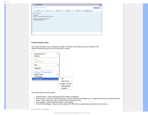 Page 614NBSU$POUSPM

Context Sensitive menu
The Context Sensitive menu is Enabled by default. If Enable Context Menu\
 has been checked in the 
Options>Preferences pane, then the menu will be visible.
 
 
The Context Menu has four entries:
SmartControll II - When selected the About Screen is displayed.Select Preset - Provides a hierarchical menu of saved presets for immedi\
ate use. A check mark shows the currently selected 
preset. Facoty Preset can also be called from the drop down menu.
Tune...