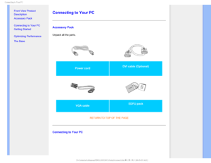 Page 68$POOFDUJOHUP:PVS1$

    


•
Front View Product 
Description
• Accessory Pack
• Connecting to Your PC
• Getting Started 
• Optimizing Performance
• The Base 

 
 
 
 
 
Connecting to Your PC
Accessory Pack
Unpack all the parts.
Power cord  DVI cable (Optional) 

VGA cable  EDFU pack
RETURN TO TOP OF THE PAGE
Connecting to Your PC
GJMF&]-$%.POJUPS0&.1IJMJQT.QSPKFDU$$&%6#7$%$POUFOUTMDENBOVBM&/(-*4)$JOTUBMMDPO 