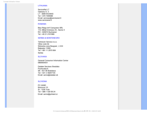 Page 88$POTVNFS*OGPSNBUJPO$FOUFST
LITHUANIA 
 
ServiceNet LT 
Gaiziunu G. 3 
LT - 3009 KAUNAS 
Tel: +370 7400088 
Email: servisas@servicenet.lt 
www.servicenet.lt
ROMANIA 
 
Blue Ridge Intl Computers SRL 
115, Mihai Eminescu St., Sector 2 
RO - 020074 Bucharest 
Tel: +40 21 2101969
SERBIA & MONTENEGRO 
 
Tehnicom Service d.o.o. 
Viline vode bb 
Slobodna zona Beograd , L12/4 
Belgrade 11000 
Tel. +381 11 2070 664 
Serbia

SLOVAKIA 
 
General Consumer Information Center  
0800004551 
 
Datalan Servisne...