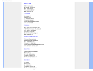 Page 73
Consumer Information Centers
MACEDONIA 
 
AMC - Computers 
kej Dimitar Vlahov bb 
MK - 1000 Skopje 
Tel: +389 2 3125097 
www.amc.com.mk 
LITHUANIA 
 
ServiceNet LT 
Gaiziunu G. 3 
LT - 3009 KAUNAS 
Tel: +370 7400088 
Email: servisas@servicenet.lt 
www.servicenet.lt
ROMANIA 
 
Blue Ridge Intl Computers SRL 
115, Mihai Eminescu St., Sector 2 
RO - 020074 Bucharest 
Tel: +40 21 2101969 
Email: tehnic@blueridge.ro 
www.blueridge.ro 
SERBIA & MONTENEGRO 
 
Tehnicom Service d.o.o. 
Bulevar Vojvode Misica 37B...