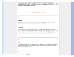 Page 101
Glossary
promotes the manufacture and marketing of energy-efficient office automa\
tion equipment. 
Companies joining this program, must be willing to commit themselves to \
manufacture one or more 
products capable of going into a low -power state (< 30 W) either afte\
r a period of inactivity, or after 
a predetermined time selected by the user.
  
RETURN TO TOP OF THE PAGE 
G
Gamma
Screen luminance as a function of video voltage approximately follows a \
mathematical power 
function of the input...