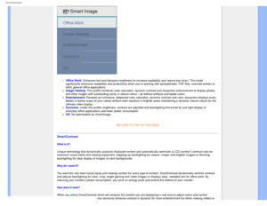 Page 31
Product Information
 
1.  Office Work: Enhances text and dampens brightness to increase readability and reduce\
 eye strain. This mode 
significantly enhances readability and productivity when you’re worki\
ng with spreadsheets, PDF files, scanned articles or 
other general office applications.
 
2.  Image Viewing: This profile combines color saturation, dynamic contrast and sharpness \
enhancement to display photos 
and other images with outstanding clarity in vibrant colors – all wit\
hout artifacts...