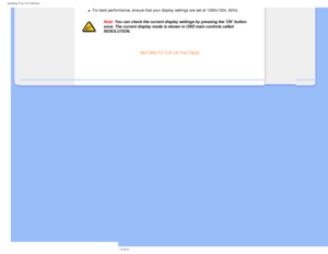 Page 61
Installing Your LCD Monitor 
l     For best performance, ensure that your display settings are set at 1280x\
1024, 60Hz.
Note: You can check the current display settings by pressing the OK button \
once. The current display mode is shown in OSD main controls called 
RESOLUTION.
 
RETURN TO TOP OF THE PAGE 
 
         
file:///D|/make%20CD/190C8%20CD/lcd/manual/English/190C8/install/install\
.htm (3 of 3)2008-3-31 12:40:41 