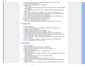 Page 69
Getting Started
 
2.  Click on the Start button, point to Settings, and then click on Con\
trol Panel. 
3.  Double click on the Display Icon. 
4.  Select the Settings tab then click on Advanced.... 
5.  Select Monitor  
- If the Properties button is inactive, it means your monitor is prope\
rly configured. Please 
stop installation.  
- If the Properties button is active. Click on Properties button. Pl\
ease follow the steps 
given below. 
6.  Click on Driver and then click on Update Driver... then...