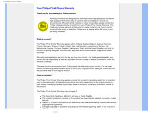 Page 75
Your Philips F1rst Choice Warranty
   
        
 
 
 
   
   
   
   
Your Philips F1rst Choice Warranty
Thank you for purchasing this Philips monitor. 
All Philips monitors are designed and manufactured to high standards and\
 deliver 
high-quality performance, ease of use and ease of installation. Should y\
ou 
encounter any difficulties while installing or using this product, pleas\
e contact the 
Philips helpdesk directly to benefit from your Philips F1rst Choice Warr\
anty. This 
three-year service...